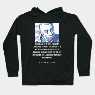 Roland Barthes portrait and quote: Language is a skin Hoodie